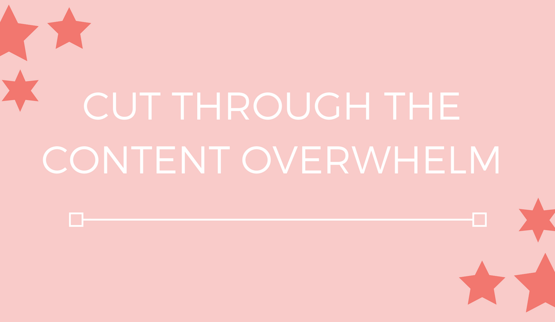 Cut Through The Content Overwhelm