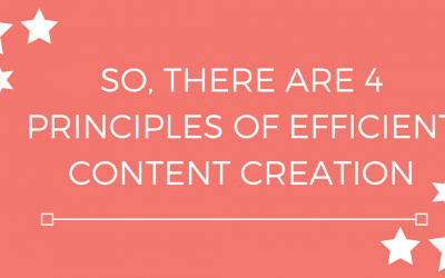 So, there are 4 Principles of Efficient Content Creation