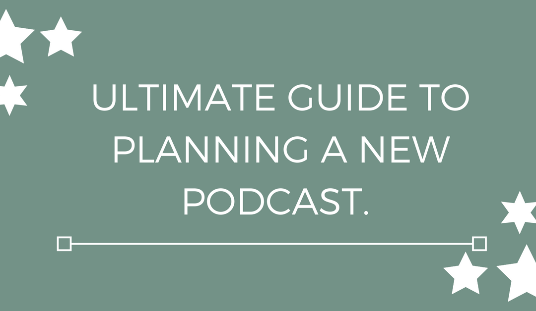 Ultimate guide to planning a new podcast.