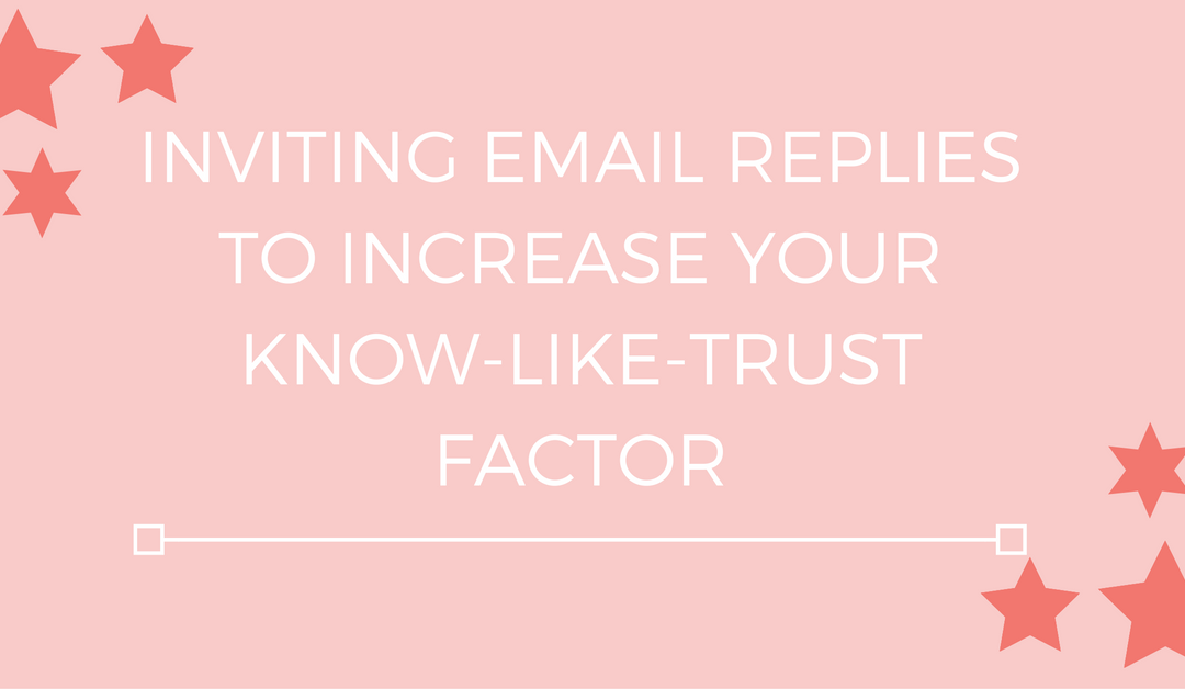 Inviting email replies to increase your know-like-trust factor