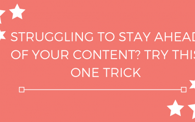 Struggling to Stay Ahead of Your Content? Try This One Trick